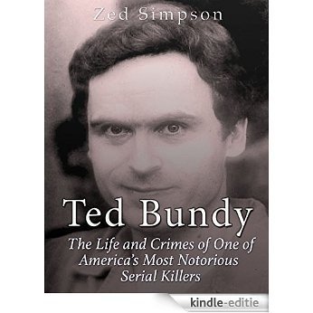 Ted Bundy: The Life and Crimes of One of America's Most Notorious Serial Killers (English Edition) [Kindle-editie] beoordelingen