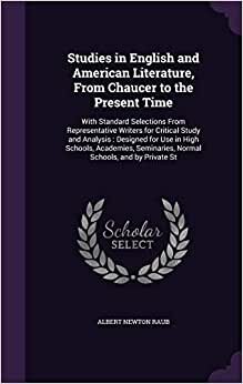 indir Studies in English and American Literature, From Chaucer to the Present Time: With Standard Selections From Representative Writers for Critical Study ... Seminaries, Normal Schools, and by Private St