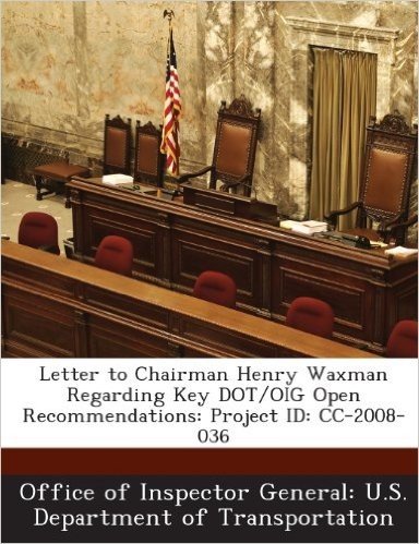 Letter to Chairman Henry Waxman Regarding Key Dot/Oig Open Recommendations: Project Id: CC-2008-036