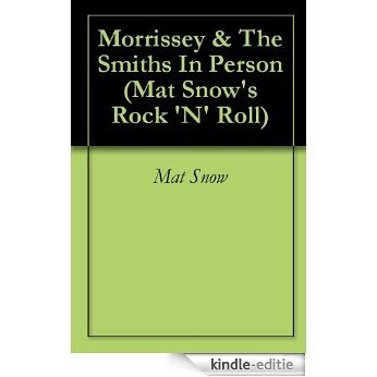 Morrissey & The Smiths In Person (Mat Snow's Rock 'N' Roll Book 2) (English Edition) [Kindle-editie]