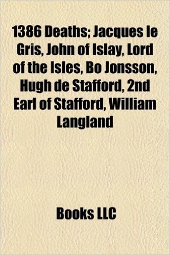 1386 Deaths; Jacques Le Gris, John of Islay, Lord of the Isles, Bo Jonsson, Hugh de Stafford, 2nd Earl of Stafford, William Langland