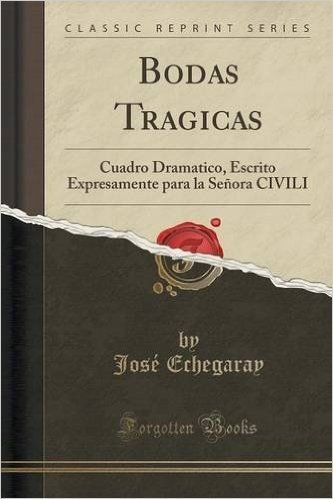 Bodas Tragicas: Cuadro Dramatico, Escrito Expresamente Para La Senora Civili (Classic Reprint)