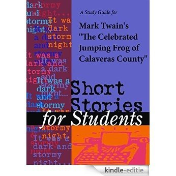 A Study Guide for Mark Twain's The Celebrated Jumping Frog of Calaveras County (Short Stories for Students) [Kindle-editie]