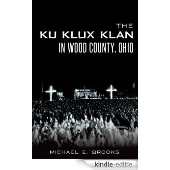 The Ku Klux Klan in Wood County, Ohio (English Edition) [Kindle-editie]