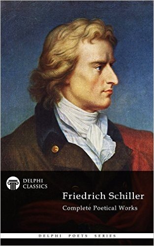 Complete Poetical Works and Plays of Friedrich Schiller (Delphi Classics) (Delphi Poets Series Book 25) (English Edition)