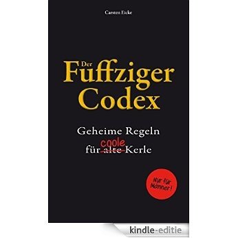 Der Fuffziger-Codex: Geheime Regeln für (alte) coole Kerle [Kindle-editie]