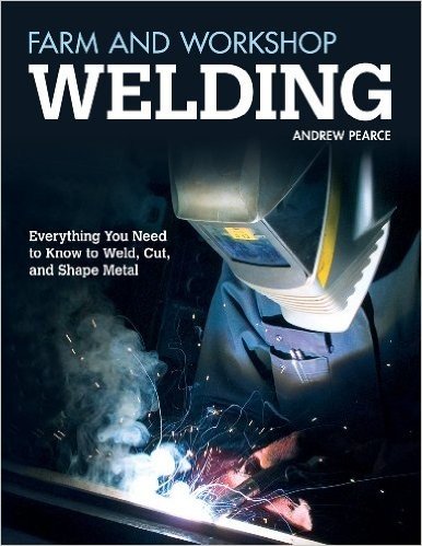 Farm and Workshop Welding: Everything You Need to Know to Weld, Cut, and Shape Metal baixar