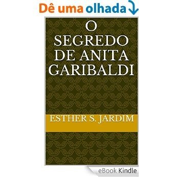 O SEGREDO DE ANITA GARIBALDI [eBook Kindle]