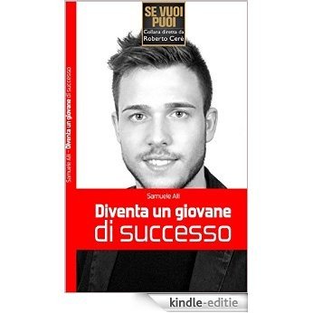 Diventa un Giovane di Successo: 7 strategie per dare una direzione alla tua vita (Se Vuoi Puoi Vol. 99) (Italian Edition) [Kindle-editie]