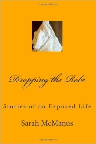 Dropping the Robe: Stories of an Exposed Life