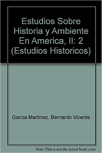 Estudios Sobre Historia y Ambiente En America, II