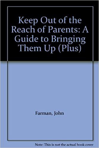 Keep Out of the Reach of Parents: A Guide to Bringing Them Up (Plus)