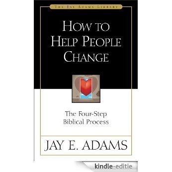 How to Help People Change: The Four-Step Biblical Process (Jay Adams Library) [Kindle-editie]