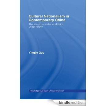 Cultural Nationalism in Contemporary China (Routledge Studies on China in Transition) [Kindle-editie]