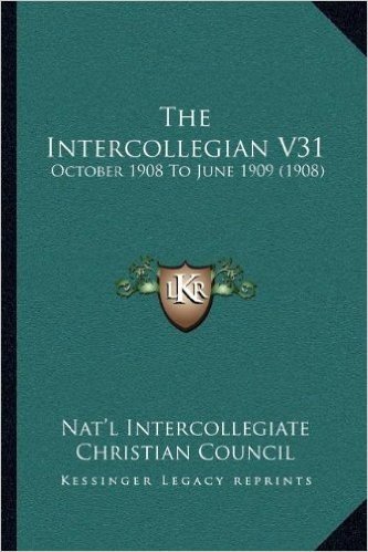 The Intercollegian V31: October 1908 to June 1909 (1908)