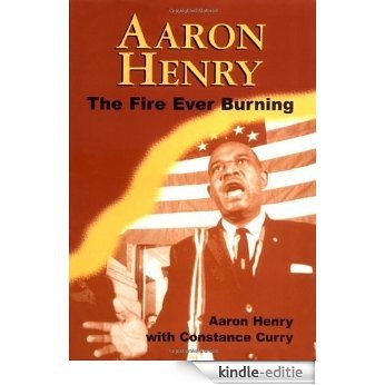 Aaron Henry: The Fire Ever Burning (Margaret Walker Alexander Series in African American Studies) [Kindle-editie]