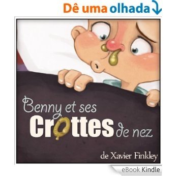 Benny et ses crottes de nez: un livre pour enfants avec des illustrations et des rimes idiotes (French Edition) [eBook Kindle]