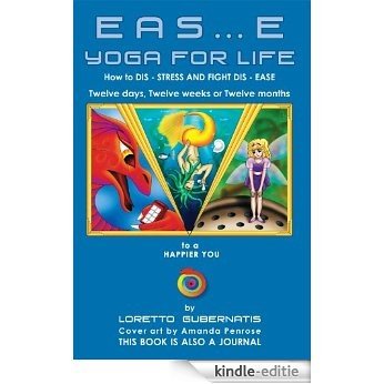 EAS...E YOGA FOR LIFE: How to DIS STRESS AND FIGHT DIS EASE (English Edition) [Kindle-editie]