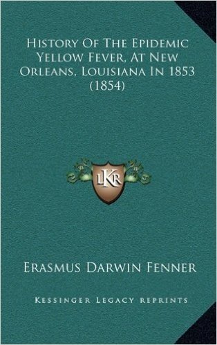 History of the Epidemic Yellow Fever, at New Orleans, Louisiana in 1853 (1854) baixar