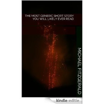 The Most Generic Short Story You Will Likely Ever Read (English Edition) [Kindle-editie]