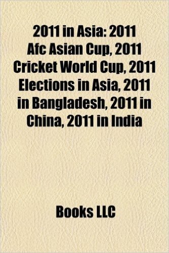 2011 in Asia: 2011 Asian Winter Games, 2011 Elections in Asia, 2011 in Afghanistan, 2011 in Bangladesh, 2011 in China, 2011 in Hong
