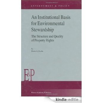 An Institutional Basis for Environmental Stewardship: The Structure and Quality of Property Rights (Environment & Policy) [Kindle-editie]