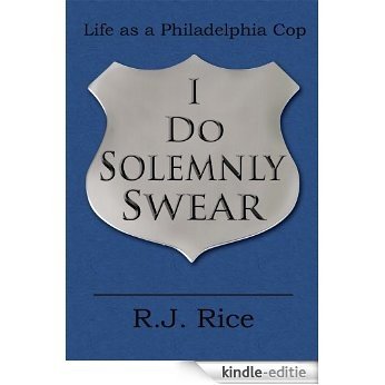 I Do Solemnly Swear:Life as a Philadelphia Cop (English Edition) [Kindle-editie]