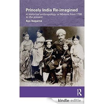 Princely India Re-imagined: A Historical Anthropology of Mysore from 1799 to the present (Routledge/Edinburgh South Asian Studies Series) [Kindle-editie] beoordelingen