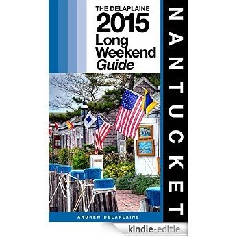 Nantucket - The Delaplaine 2015 Long Weekend Guide (Long Weekend Guides) (English Edition) [Kindle-editie]