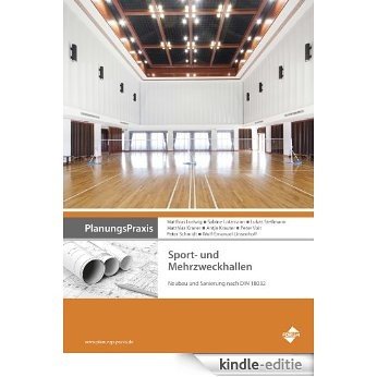PlanungsPraxis Sport- und Mehrzweckhallen: Neubau und Sanierung nach DIN 18032 (German Edition) [Kindle-editie]