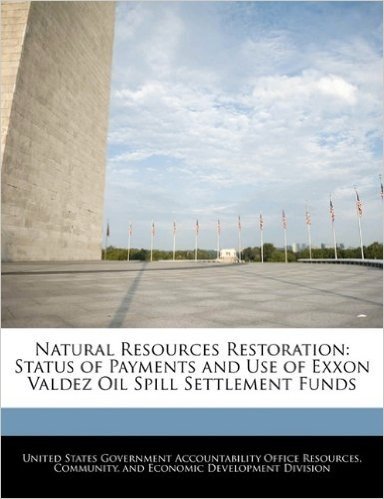 Natural Resources Restoration: Status of Payments and Use of EXXON Valdez Oil Spill Settlement Funds baixar