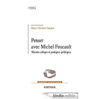 Penser avec Michel Foucault. Théorie critique et pratiques politiques (Recherches internationales) [Kindle-editie]