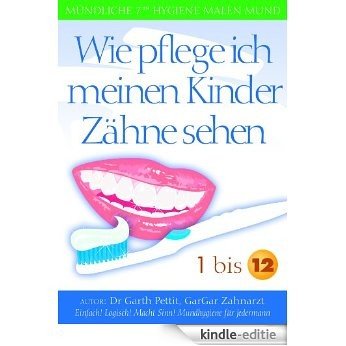Wie pflege ich meinen Kinder Zähne sehen? 1 bis 12 (German Edition) [Kindle-editie]