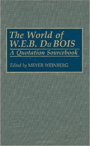 The World of W. E. B. Du Bois: A Quotation Sourcebook