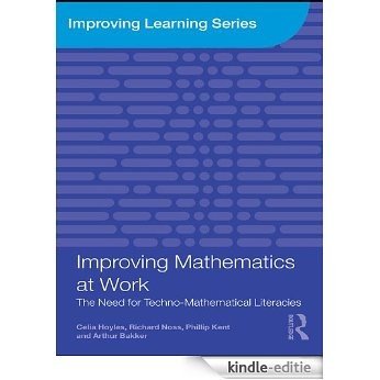 Improving Mathematics at Work: The Need for Techno-Mathematical Literacies (Improving Learning) [Kindle-editie]