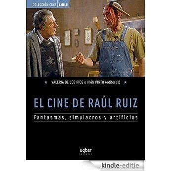 El Cine de Raúl Ruiz: Fantasmas, simulacros y artificios [Kindle-editie]