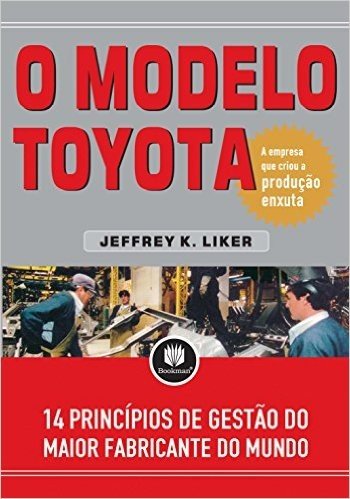 O Modelo Toyota. 14 Princípios de Gestão do Maior Fabricante do Mundo