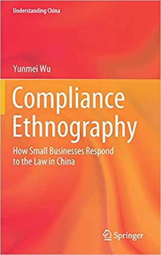 Compliance Ethnography: How Small Businesses Respond to the Law in China (Understanding China)