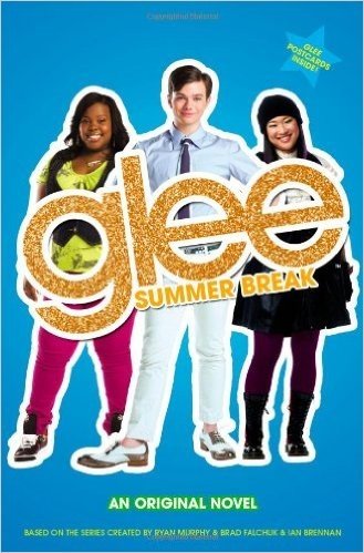 Glee: Summer Break: An Original Novel