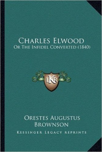 Charles Elwood: Or the Infidel Converted (1840)