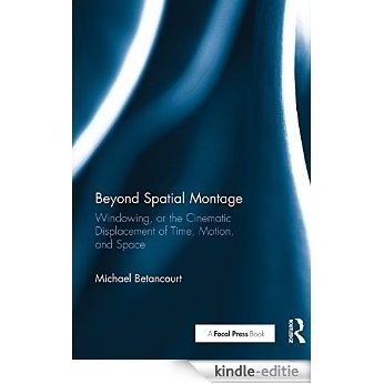 Beyond Spatial Montage: Windowing, or the Cinematic Displacement of Time, Motion, and Space [Kindle-editie] beoordelingen