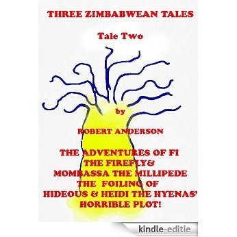 Zimbabwean Tale Two - The Adventures of Fi the Firefly & Mombassa the Millipede - The Foiling of Hideous & Heidi the Hyenas' Horrible Plot! (Zimbabwean Tales Book 2) (English Edition) [Kindle-editie]