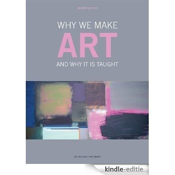 Why We Make Art: And Why it is Taught (English Edition) [Kindle-editie]