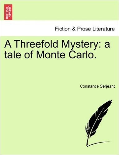 A Threefold Mystery: A Tale of Monte Carlo.