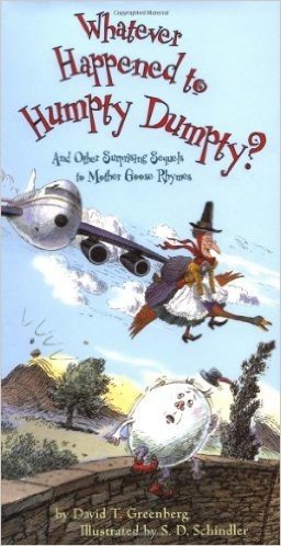 Whatever Happened to Humpty Dumpty?: And Other Surprising Sequels to Mother Goose Rhymes