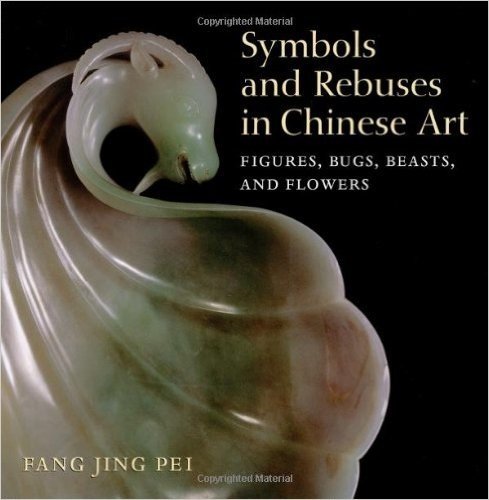 Symbols and Rebuses in Chinese Art: Figures, Bugs, Beasts, and Flowers