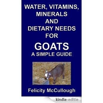 Water, Vitamins, Minerals And Dietary Needs For Goats A Simple Guide (Goat Knowledge Book 11) (English Edition) [Kindle-editie]