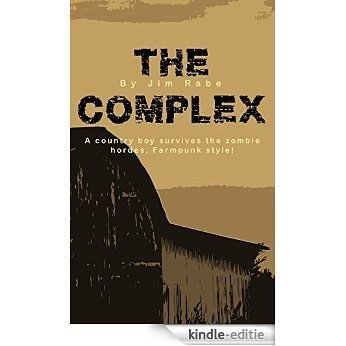 The Complex: A country boy survives the zombie hordes, Farmpunk style! (English Edition) [Kindle-editie]