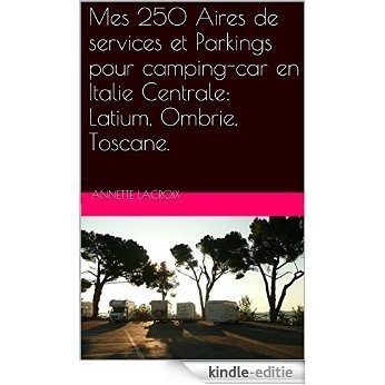 Mes 250 Aires de services et Parkings pour camping-car en Italie Centrale: Latium, Ombrie, Toscane. (French Edition) [Kindle-editie]