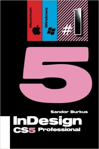 Indesign Cs5, Professional (Macintosh / Windows): Buy This Book, Get a Job !